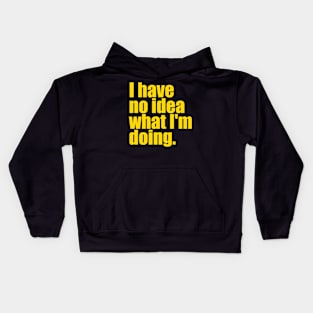 I have no idea what I'm doing Kids Hoodie